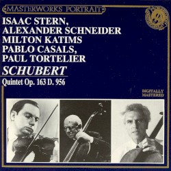 Quintet, op. 163, D. 956 by Schubert ;   Isaac Stern ,   Alexander Schneider ,   Milton Katims ,   Pablo Casals ,   Paul Tortelier