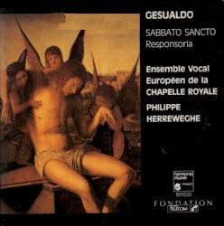 Sabbato Sancto by Gesualdo ;   Ensemble vocal européen de la Chapelle royale ,   Philippe Herreweghe