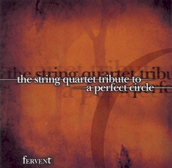 The String Quartet Tribute to A Perfect Circle, Volume 2: Fervent by Vitamin String Quartet  feat.   The Da Capo Players