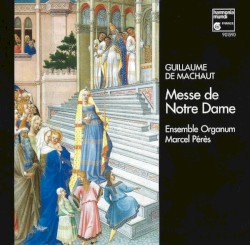 Messe de Notre-Dame by Guillaume de Machaut ;   Ensemble Organum ,   Marcel Pérès