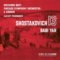 Shostakovich 13: Babi Yar by Dmitri Shostakovich ;   Riccardo Muti ,   Chicago Symphony Orchestra  &   Chorus ,   Alexey Tikhomirov