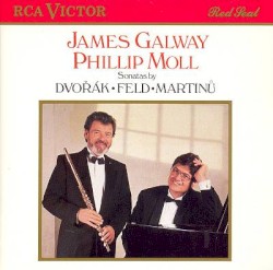 Sonatas by Dvořák ,   Martinů ,   Feld ;   James Galway ,   Phillip Moll