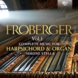 Complete Music for Harpsichord & Organ Vol. 1 by Froberger ;   Simone Stella