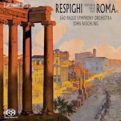 Fontane di Roma / Pini di Roma / Feste Romane by Ottorino Respighi ;   São Paulo Symphony Orchestra ,   John Neschling