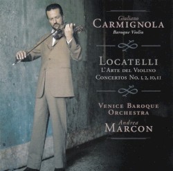 L’arte del violino: Concertos no. 1,2,10,11 by Pietro Antonio Locatelli ;   Giuliano Carmignola ,   Venice Baroque Orchestra ,   Andrea Marcon