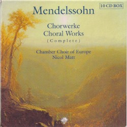 Chorwerke (Complete) by Mendelssohn ;   Chamber Choir of Europe ,   Nicol Matt