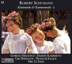 Klavierwerke & Kammermusik - X by Robert Schumann ;   Gordan Nikolitch ,   Daishin Kashimoto ,   Lise Berthaud ,   François Salque ,   Éric Le Sage