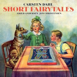 Short Fairytales by Carsten Dahl ,   Arild Andersen ,   Jon Christensen