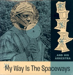 My Way Is the Spaceways by The Sun Ra Arkestra