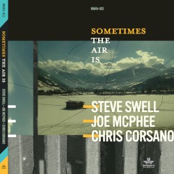 Sometimes the Air Is by Steve Swell ,   Joe McPhee  &   Chris Corsano
