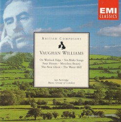 On Wenlock Edge / Ten Blake Songs / Four Hymns / Merciless Beauty / The New Ghost / The Water Mill by Vaughan Williams ;   Ian Partridge ,   Music Group of London