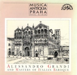 Alessandro Grandi and Masters of Italian Baroque by Alessandro Grandi ;   Musica Antiqua Praha ,   Pavel Klikar