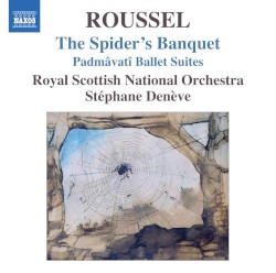 Le Festin de l'araignée / Padmâvatî Suites by Albert Roussel ;   Royal Scottish National Orchestra ,   Stéphane Denève