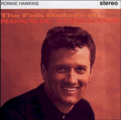 The Folk Ballads Of Ronnie Hawkins by Ronnie Hawkins
