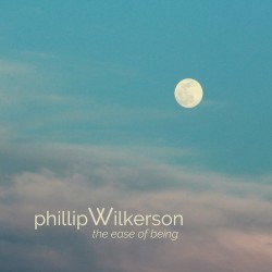 The Ease of Being by Phillip Wilkerson