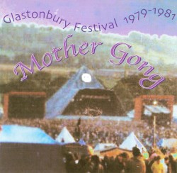 Glastonbury Festival 1979 - 1981 by Mother Gong