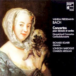 Concertos pour clavecin et cordes by Wilhelm Friedemann Bach ;   Richard Egarr ,   London Baroque  &   Charles Medlam