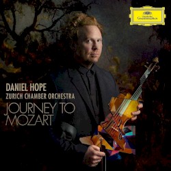 Journey to Mozart by Daniel Hope ,   Zurich Chamber Orchestra