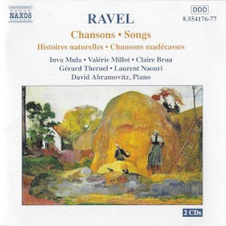 Chansons / Histoires naturelles / Chansons madécasses by Ravel ;   Inva Mula ,   Valérie Millot ,   Claire Brua ,   Gerard Theruel ,   Laurent Naouri ,   David Abramovitz