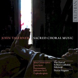 Sacred Choral Music by John Taverner ;   Choir of St. Mary's Cathedral, Edinburgh ,   Duncan Ferguson