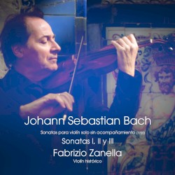 Sonatas para violín solo sin acompañamiento: Sonatas I, II y III by Johann Sebastian Bach ;   Fabrizio Zanella