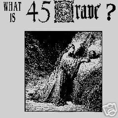 What Is 45 Grave? by 45 Grave