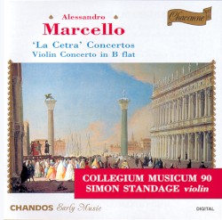 "La Cetra" Concertos / Violin Concerto in B-flat by Alessandro Marcello ;   Collegium Musicum 90 ,   Simon Standage