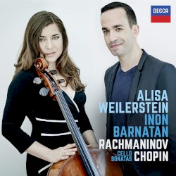 Cello Sonatas by Rachmaninov ,   Chopin ;   Alisa Weilerstein ,   Inon Barnatan