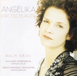 Arias by Bach ;   Angelika Kirchschlager ,   Giuliano Carmignola ,   Venice Baroque Orchestra ,   Andrea Marcon