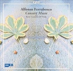 Consort Music by Alfonso Ferrabosco ,   Alfonso Ferrabosco II ;   Rose Consort of Viols