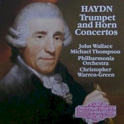 Trumpet and Horn Concertos by Joseph Haydn ;   John Wallace ,   Michael Thompson ,   Philharmonia Orchestra ,   Christopher Warren‐Green