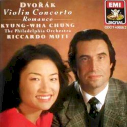 Violin Concerto / Romance by Dvořák ;   Kyung-Wha Chung ,   The Philadelphia Orchestra ,   Riccardo Muti