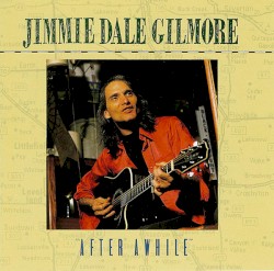 After Awhile by Jimmie Dale Gilmore