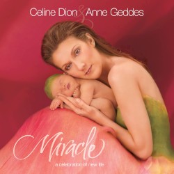 Miracle by Céline Dion  &   Anne Geddes