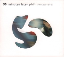 50 Minutes Later by Phil Manzanera