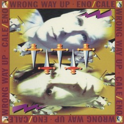 Wrong Way Up by Eno /  Cale