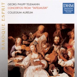 Concertos from "Tafelmusik" by Georg Philipp Telemann ;   Collegium Aureum