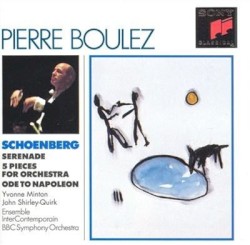 Serenade / Five Pieces for Orchestra / Ode to Napoleon by Schoenberg ;   Pierre Boulez ,   Yvonne Minton ,   John Shirley‐Quirk ,   Ensemble intercontemporain ,   BBC Symphony Orchestra