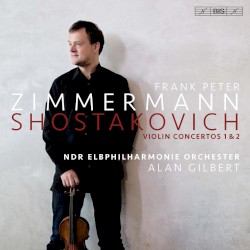 Violin Concertos 1 & 2 by Shostakovich ;   Frank Peter Zimmermann ,   NDR Elbphilharmonie Orchester ,   Alan Gilbert