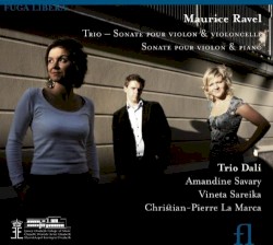 Trio / Sonate pour violon & violoncelle / Sonate pour violon & piano by Maurice Ravel ;   Trio Dali