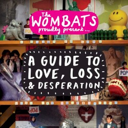 A Guide to Love, Loss & Desperation by The Wombats