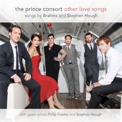 Other Love Songs by Brahms ,  Stephen Hough ;   The Prince Consort ,   Philip Fowke ,   Stephen Hough