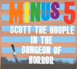 Scott the Hoople in the Dungeon of Horror by The Minus 5