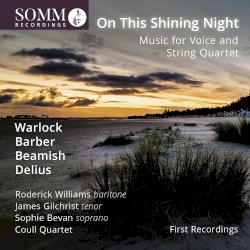 On This Shining Night by Warlock ,   Barber ,   Beamish ,   Delius ;   Roderick Williams ,   James Gilchrist ,   Sophie Bevan ,   Coull Quartet
