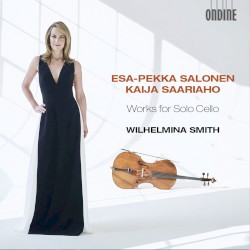 Works for Solo Cello by Esa‐Pekka Salonen ,   Kaija Saariaho ;   Wilhelmina Smith