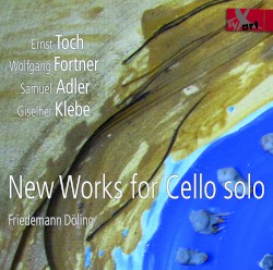 New Works for Cello Solo by Ernst Toch ,   Wolfgang Fortner ,   Samuel Adler ,   Giselher Klebe ;   Friedemann Döling