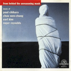 Chihara: Ceremony II ("Incantations") / Wen-chung: Suite for Harp and Wind Quintet / Kim: Earthlight / Reynolds: From Behind the Unreasoning Mask by Paul Chihara ,   Chou Wen-chung ,   Earl Kim ,   Roger Reynolds