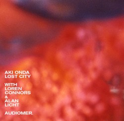 Lost City by Aki Onda  with   Loren Connors  &   Alan Licht