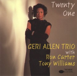 Twenty One by Geri Allen Trio  With   Ron Carter ,   Tony Williams