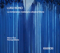 La lontananza nostalgica utopica futura by Luigi Nono ;   Marco Fusi ,   Pierluigi Billone